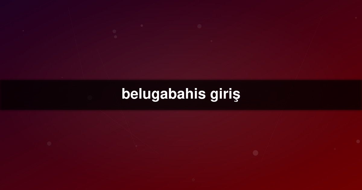 belugabahis giriş